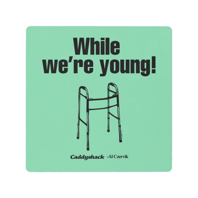 Caddyshack | While We're Young! Metal Print (Front)