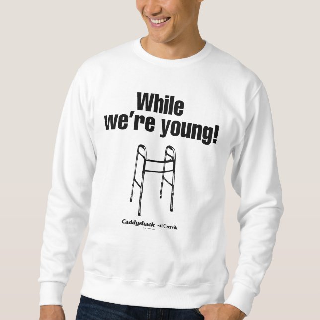 Caddyshack | While We're Young! Sweatshirt (Front)