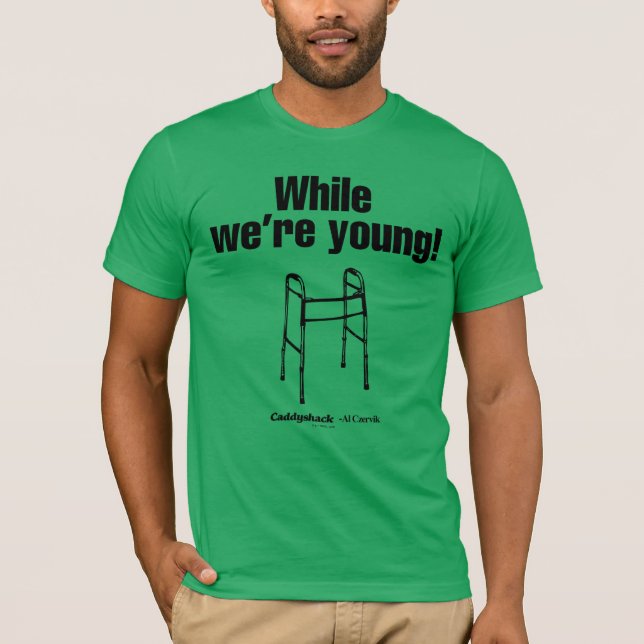 Caddyshack | While We're Young! T-Shirt (Front)