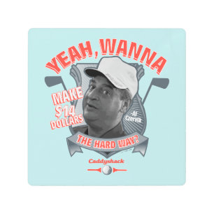 Caddyshack   Yeah, Wanna Make $14 The Hard Way? Metal Print