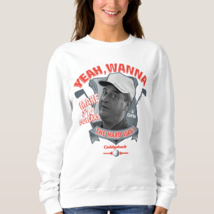Caddyshack Yeah, Wanna Make $14 The Hard Way? Sweatshirt