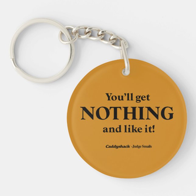 Caddyshack | You'll Get Nothing and Like It! Keychain (Front)