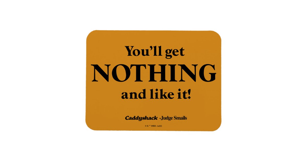 Caddyshack You'll Get Nothing And Like It Gif Caddyshack | You'll Get Nothing and Like It! Magnet | Zazzle
