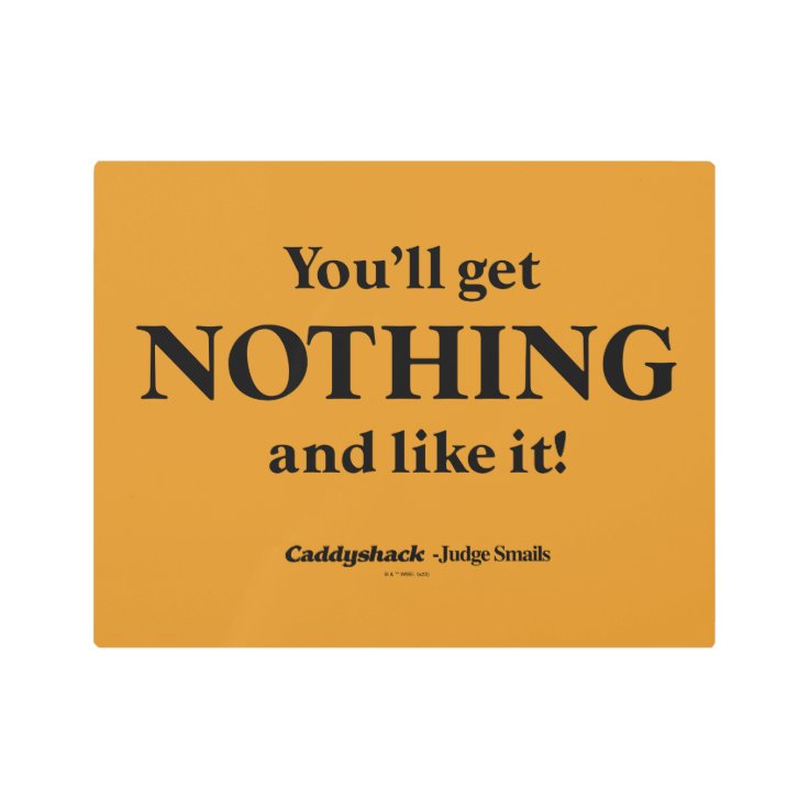 Caddyshack You'll Get Nothing and Like It! Metal Print Zazzle
