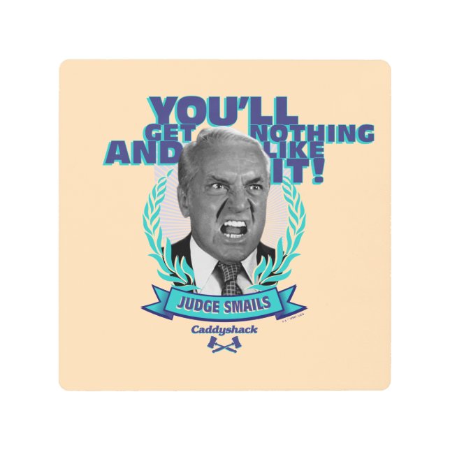 Caddyshack | You'll Get Nothing and Like It Metal Print (Front)