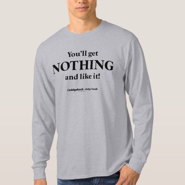 Caddyshack | You'll Get Nothing and Like It! T-Shirt (Front)