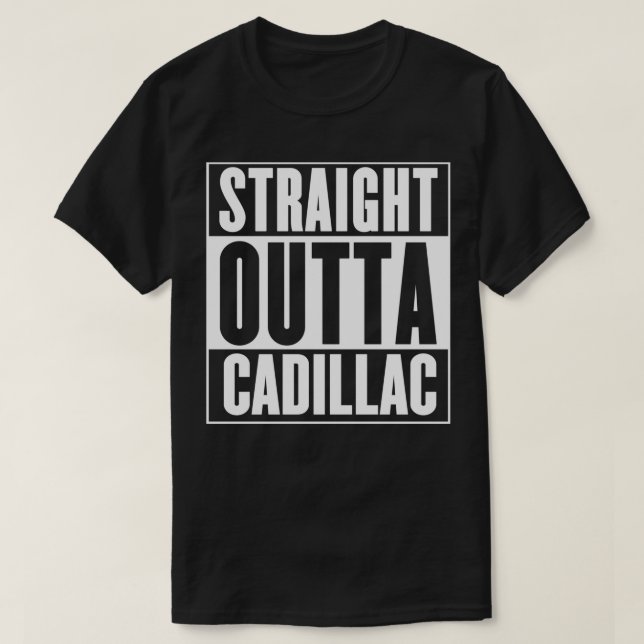 Cadillac  Straight Outta Cadillac  T-Shirt (Design Front)