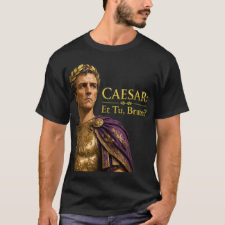 Caesar Et Tu Brute Funny Roman Empire Shakespeare T-Shirt