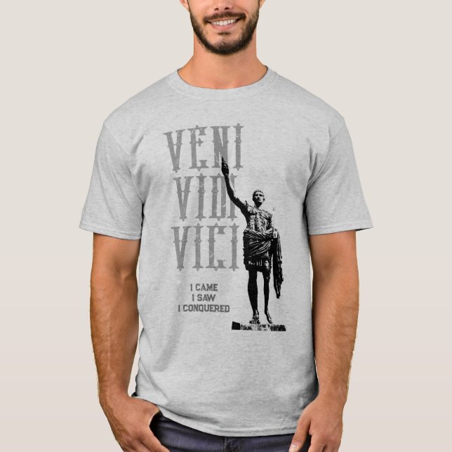 Caesar I Came I Saw I Conquered Veni Vidi Vici T-Shirt (Front)