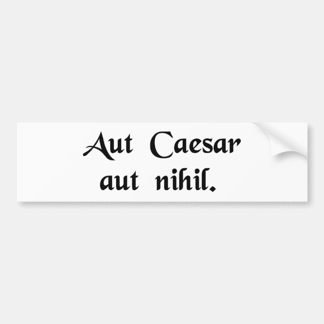 Caesar or nothing bumper sticker (Front)