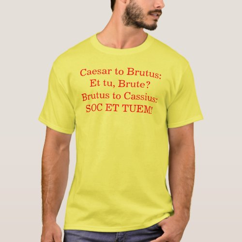 Caesar to Brutus  Et tu BruteBrutus to Cassi T_Shirt