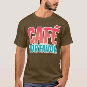 Caf Por Favor Coffee Please 2 T-Shirt