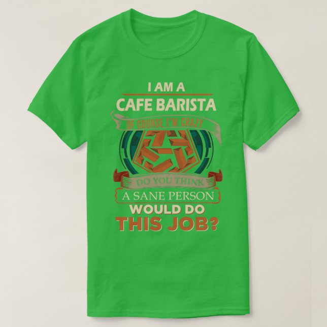 Cafe Barista Sane Person Gift Item 2 T-Shirt (Design Front)