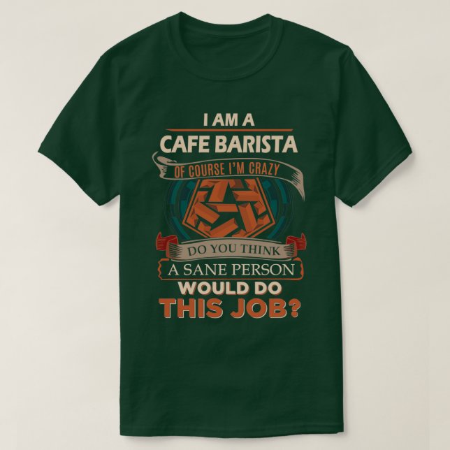 Cafe Barista Sane Person Gift Item T-Shirt (Design Front)