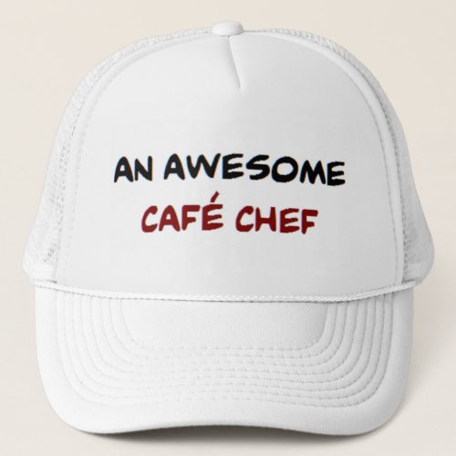 cafe chef awesome trucker hat