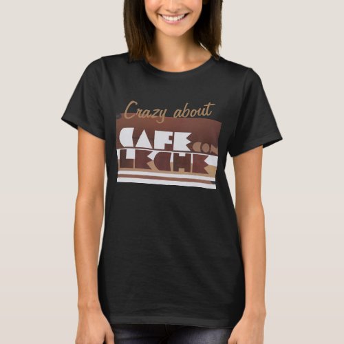 CAFE CON LECHE Coffee CRAZY BLACK Wome T_Shirt