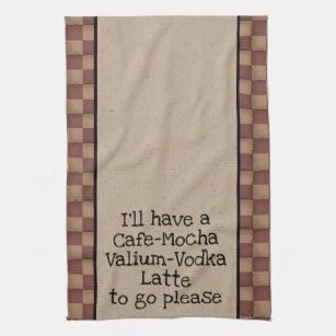 Cafe Mocha Valium Vodka Latte To Go Please! Kitchen Towel