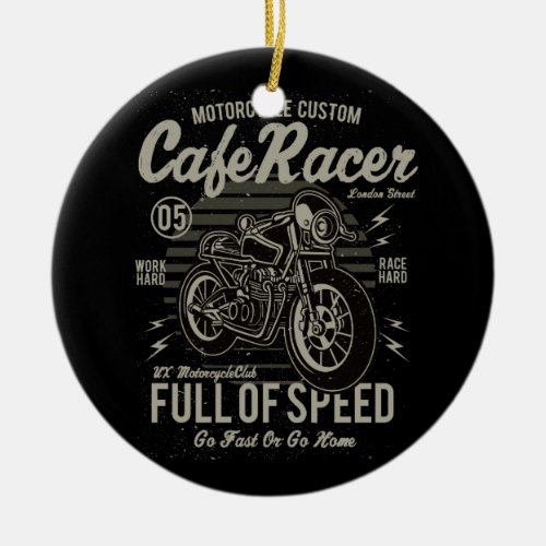 Cafe Racer Work Hard Race Hard Go Fast or Go Home Ceramic Ornament