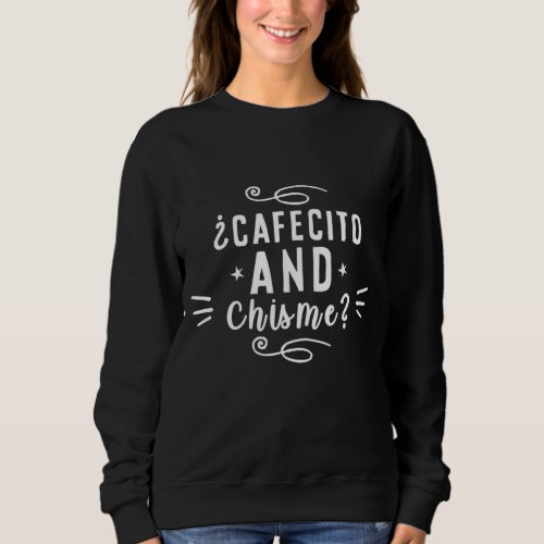 Cafecito and Chisme Latina Bilingual Spanish Gossi Sweatshirt