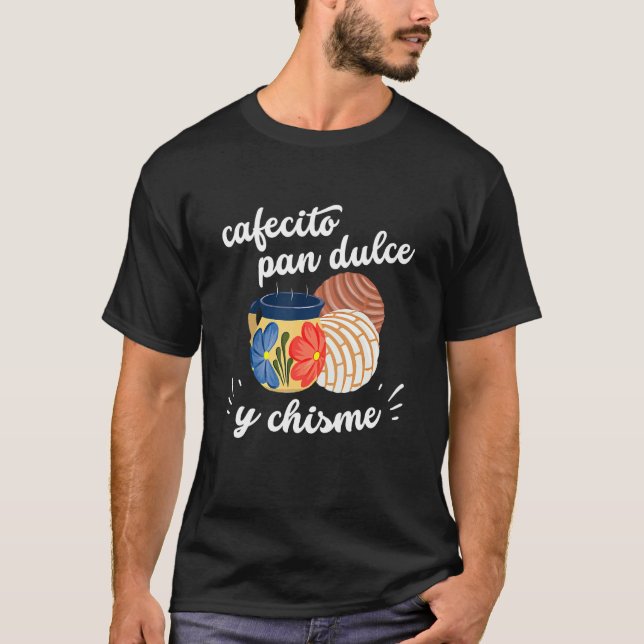Cafecito Pan Dulce Y Chisme Mexican Hispanic Pride T-Shirt (Front)