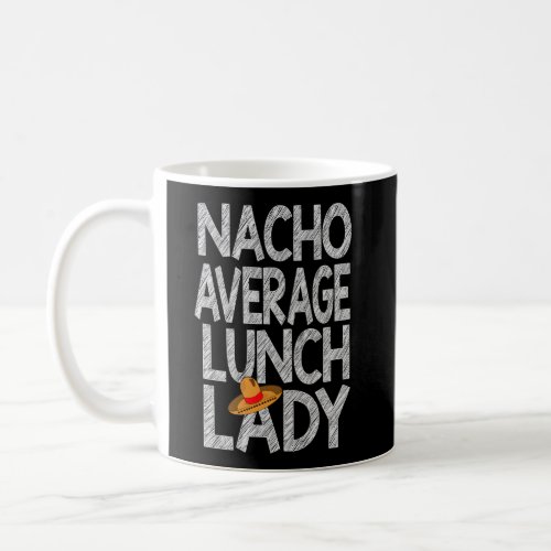 Cafeteria Nacho Average Lunch Lady Gift School Coo Coffee Mug