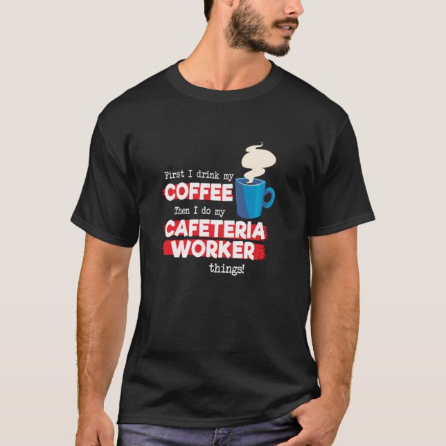 Cafeteria Worker and Coffee T-Shirt (Front)