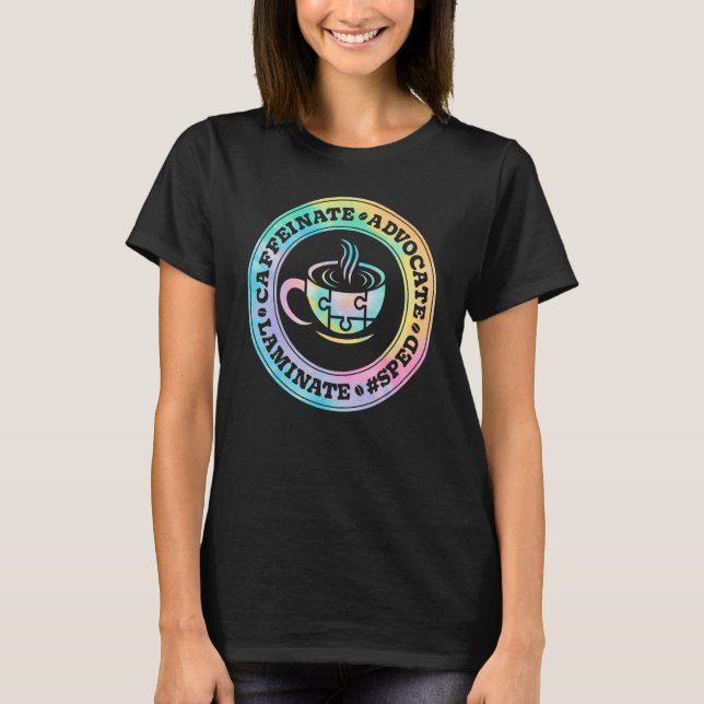 Caffeinate Advocate Laminate SPED Teacher Special  T-Shirt (Front)