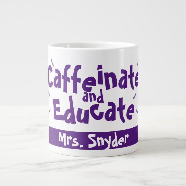 Caffeinate and Educate Funny Saying Teacher Name Giant Coffee Mug (Front)