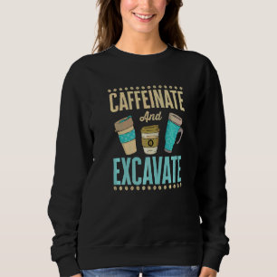 Caffeinate And Excavate Archaeologist Anthropologi Sweatshirt