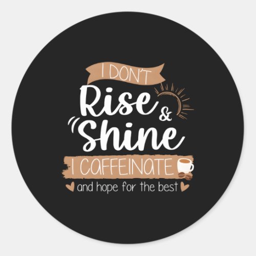 Caffeinate And Hope For Your Best Drink Coffee Classic Round Sticker