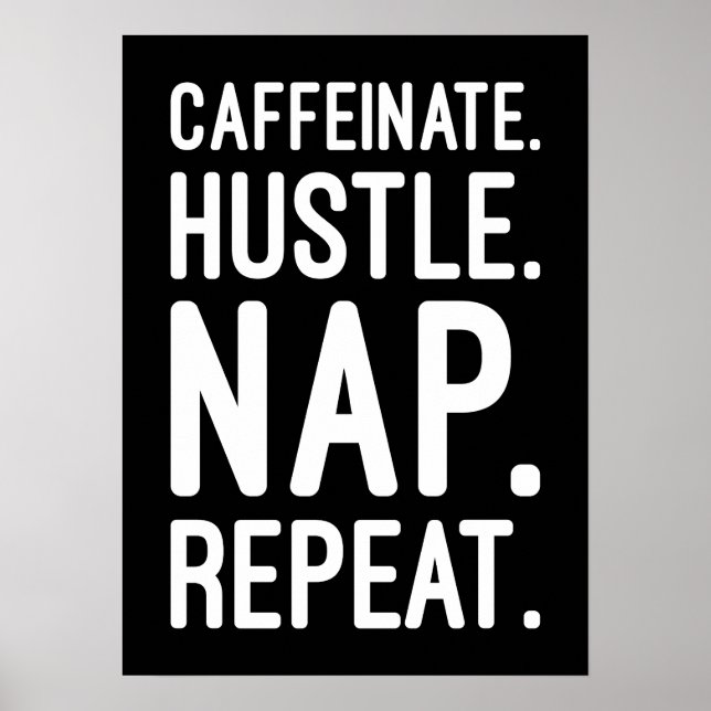 Caffeinate Hustle Nap Repeat – Funny Motivational Poster (Front)