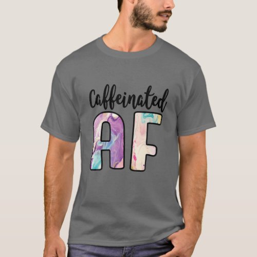 Caffeinated AF Funny Coffee Lover Addict T_Shirt