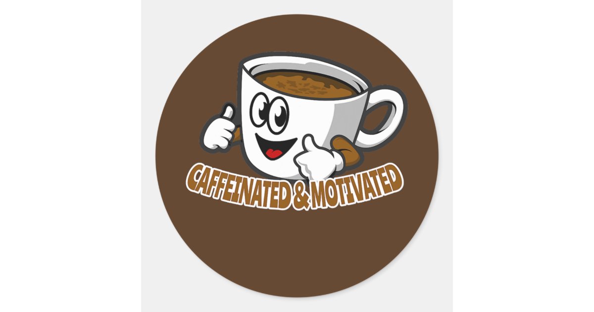 Caffeinated and Motivated Coffee Drinker Classic Round Sticker | Zazzle