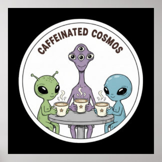 Caffeinated Cosmos Cute Funny Alien Coffee Poster