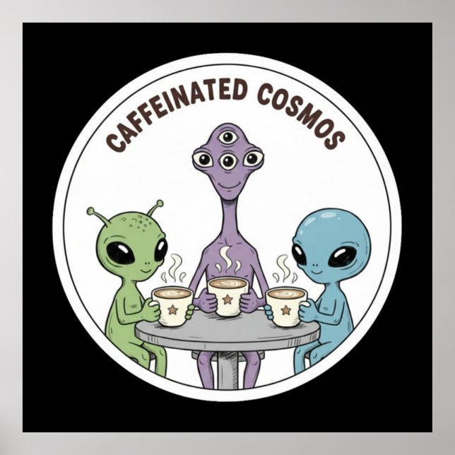 Caffeinated Cosmos Cute Funny Alien Coffee Poster (Front)