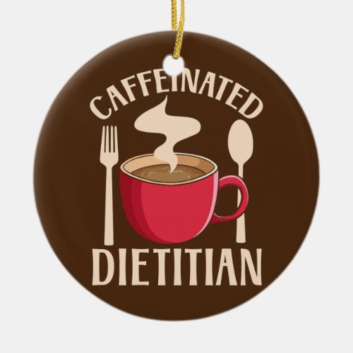 Caffeinated Dietitian Nutrionist Diet Nutrition Ceramic Ornament