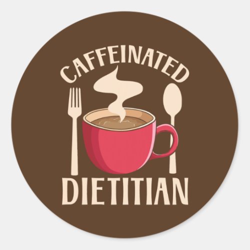 Caffeinated Dietitian Nutrionist Diet Nutrition Classic Round Sticker