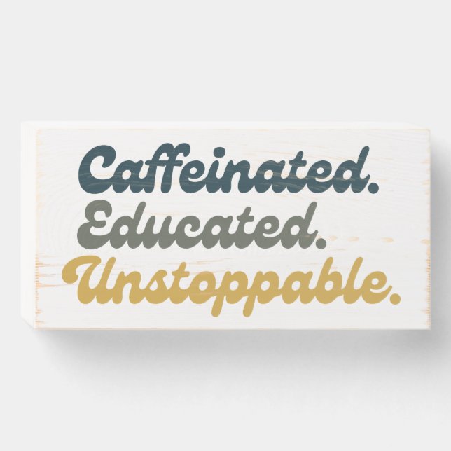 Caffeinated. Educated. Unstoppable.  Wooden Box Sign (Front Horizontal)