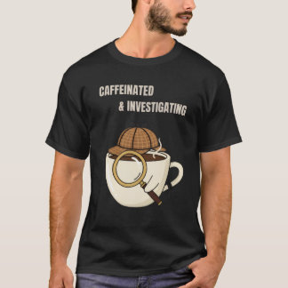 Caffeinated & Investigating | Cozy Mystery Reader T-Shirt