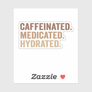 Caffeinated Medicated Hydrated Funny Adhd Addict Sticker