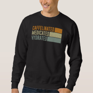Caffeinated Medicated Hydrated Saying Nurse Sweatshirt
