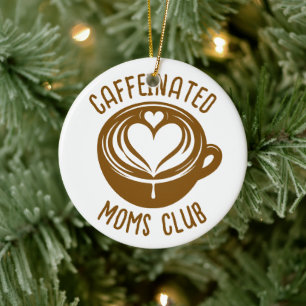 Caffeinated Moms Club Trendy Mama Coffee Lover Ceramic Ornament