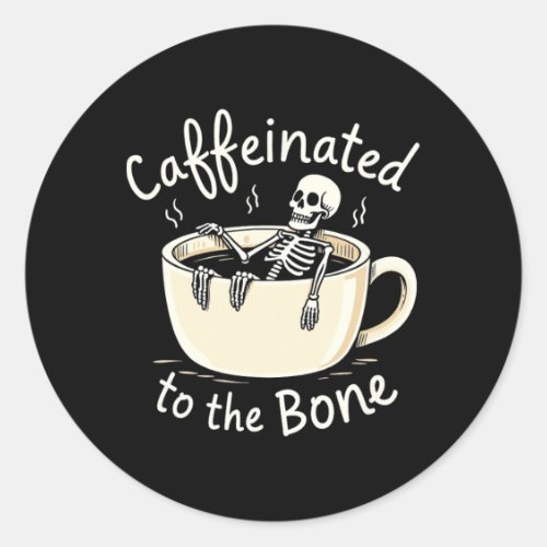 Caffeinated To The Bon Funny Skeleton Coffee Lover Classic Round Sticker