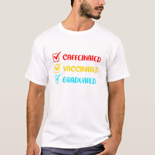 Caffeinated Vaccinated Graduated Got Pro Vaccine 2 T-Shirt