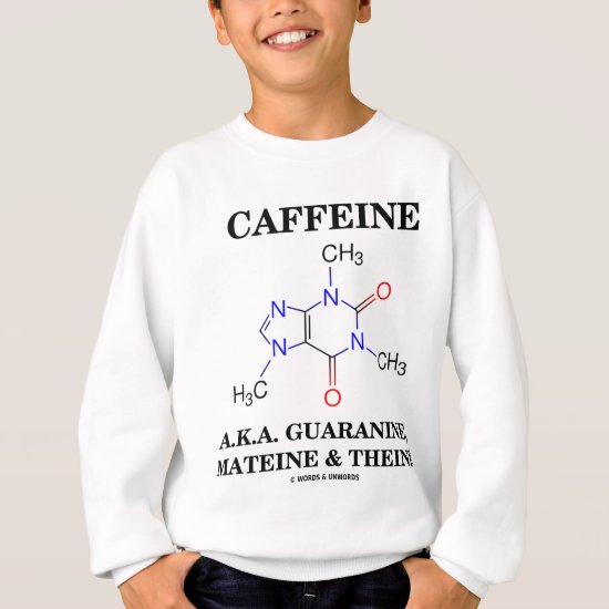 Caffeine A.K.A. Guaranine, Mateine and Theine Sweatshirt
