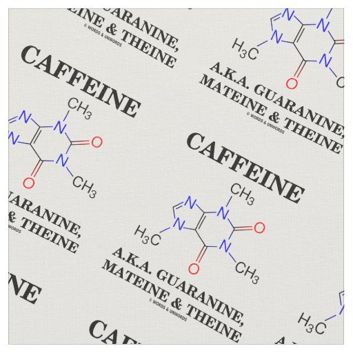 Caffeine A.K.A. Guaranine Mateine Theine Fabric