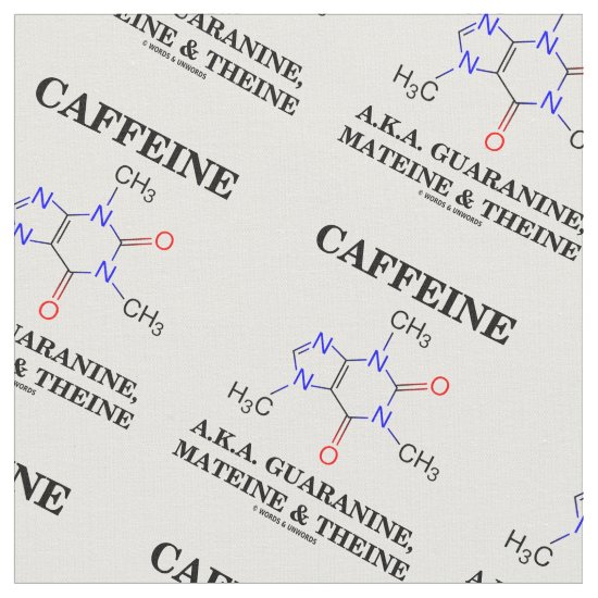 Caffeine A.K.A. Guaranine Mateine Theine Fabric