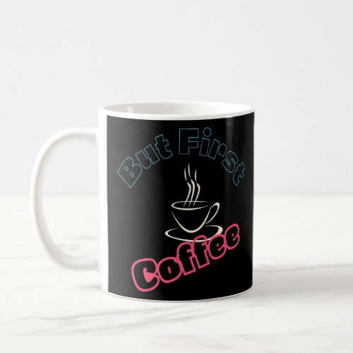 Caffeine Addict Coffee OK But First Coffee  Coffee Mug