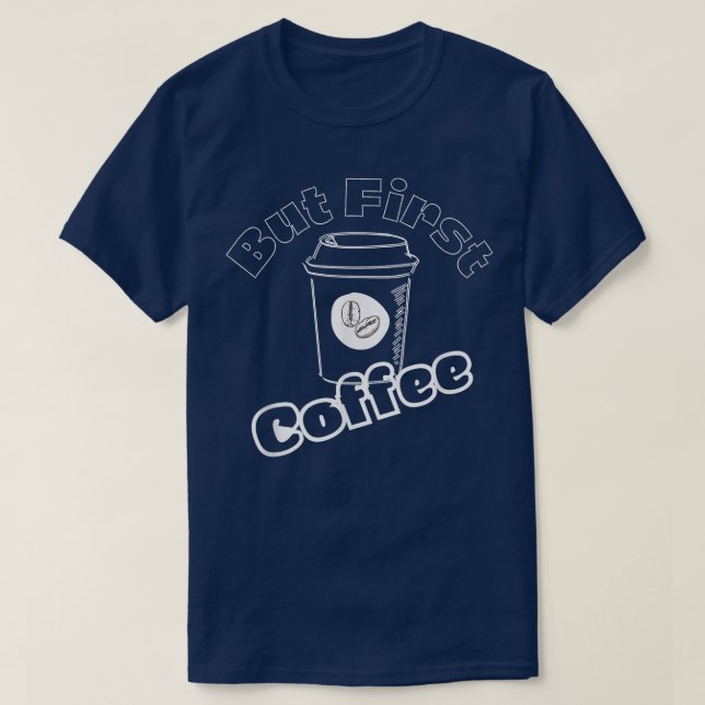 Caffeine Addict Gifts, OK But First CoffeeLove Cof T-Shirt (Design Front)