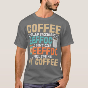 Caffeine Addict I Dont Give Eeffoc Until Ive Had M T-Shirt